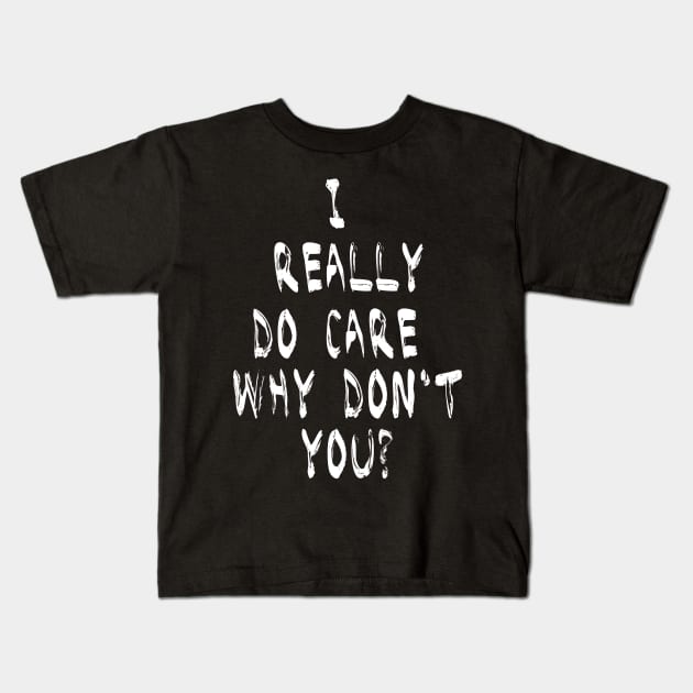 I Really Do Care Why Dont You T Shirt Anti Trump Immigration Kids T-Shirt by CMDesign